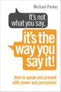 It's Not What You Say, It's The Way You Say It!: How to sell yourself when it really matters - Retail Maharaj