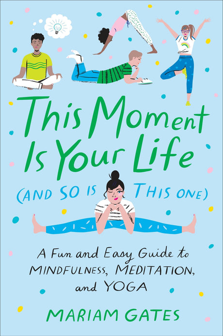 This Moment Is Your Life (and So Is This One): A Fun and Easy Guide to Mindfulness, Meditation, and Yoga - Retail Maharaj