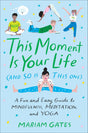 This Moment Is Your Life (and So Is This One): A Fun and Easy Guide to Mindfulness, Meditation, and Yoga - Retail Maharaj