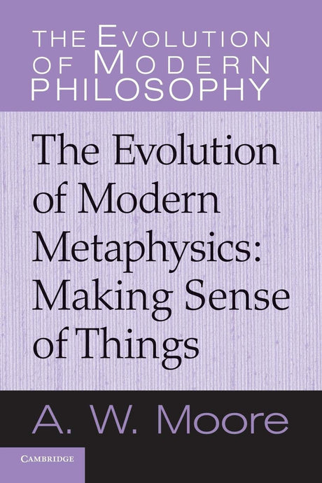 The Evolution of Modern Metaphysics: Making Sense of Things (The Evolution of Modern Philosophy) - Retail Maharaj