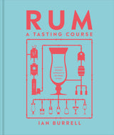 Rum A Tasting Course: A Flavour-Focused Approach to the World of Rum - Retail Maharaj