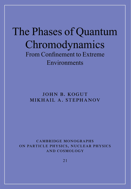 The Phases of Quantum Chromodynamics: From Confinement to Extreme Environments: 21 (Cambridge Monographs on Particle Physics, Nuclear Physics and Cosmology) - Retail Maharaj