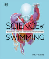 Science of Swimming: Transform Your Stroke, Improve Strength, Revolutionize Your Training - Retail Maharaj