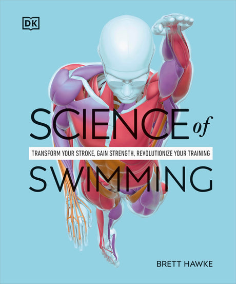 Science of Swimming: Transform Your Stroke, Improve Strength, Revolutionize Your Training - Retail Maharaj