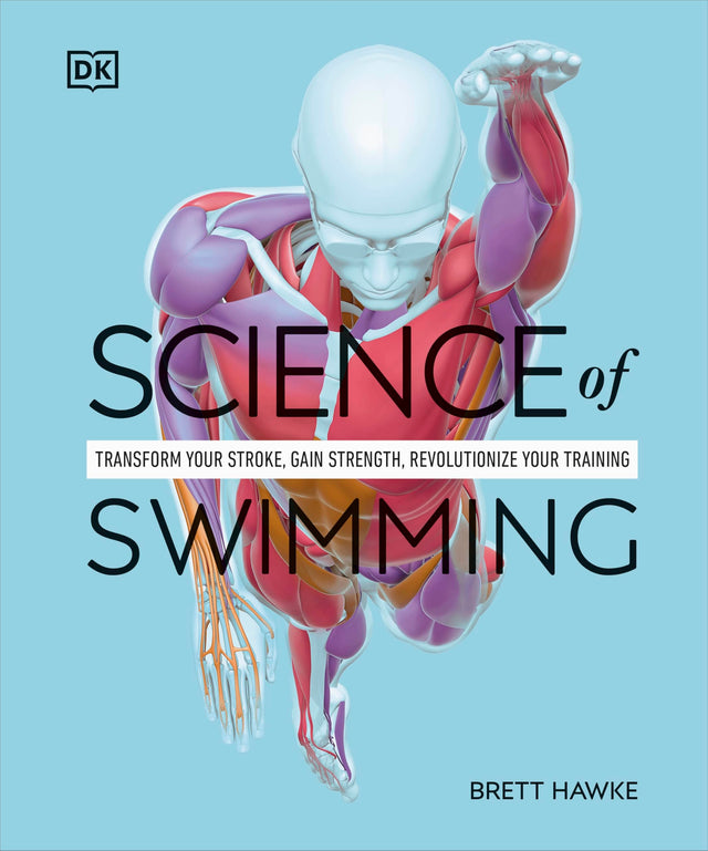 Science of Swimming: Transform Your Stroke, Improve Strength, Revolutionize Your Training - Retail Maharaj