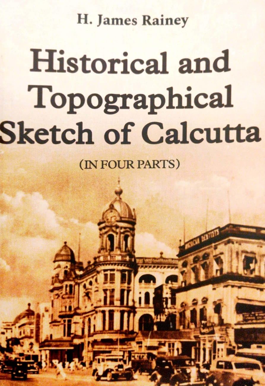 Historical and Topographical Sketch of Calcutta (In Four Parts) (English Version)