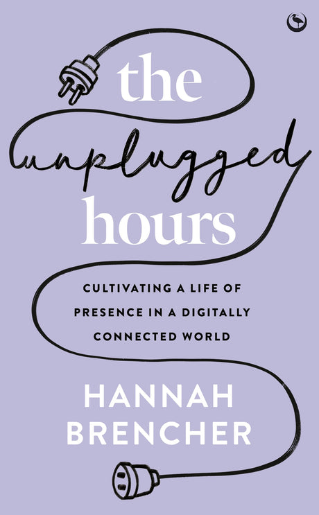 The Unplugged Hours: Cultivating a Life of Presence in a Digitally Connected World - Retail Maharaj