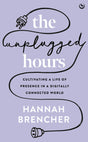 The Unplugged Hours: Cultivating a Life of Presence in a Digitally Connected World - Retail Maharaj
