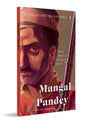 Mangal Pandey: Brave Martyr or Accidental Hero? - Retail Maharaj