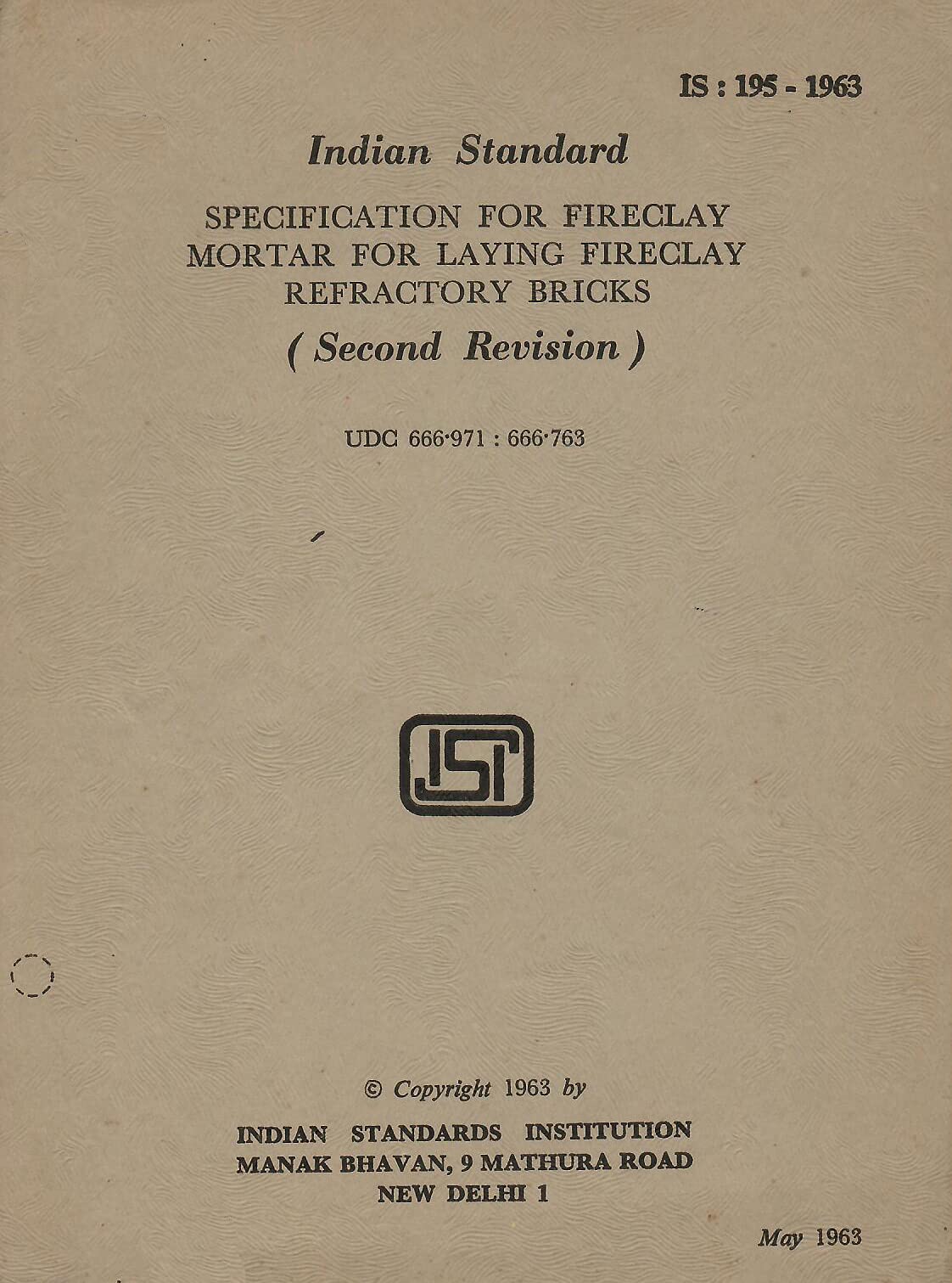 IS : 195 - 1963 - Specification for Fireclay Mortar for Laying Fireclay Refractory Bricks (Second Revision) [Paperback] Indian Standards Institution