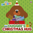 Hey Duggee: Duggee’s Christmas Hug: The perfect stocking filler for toddlers - Retail Maharaj