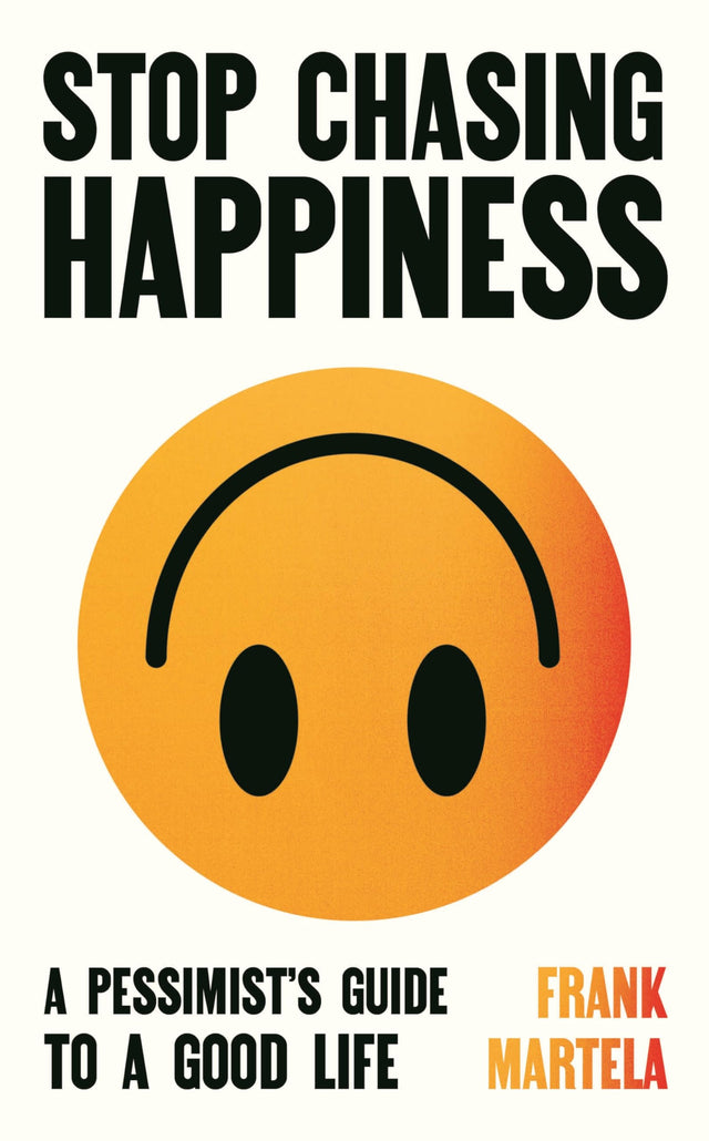 Stop Chasing Happiness: A pessimist's guide to a good life - Retail Maharaj