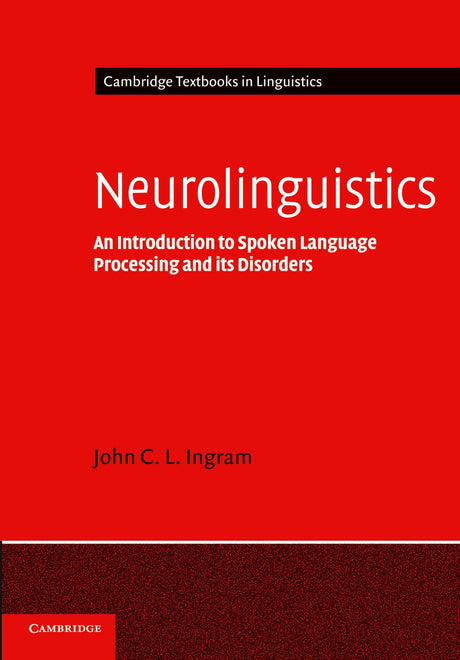 Neurolinguistics: An Introduction to Spoken Language Processing and its Disorders (Cambridge Textbooks in Linguistics) - Retail Maharaj