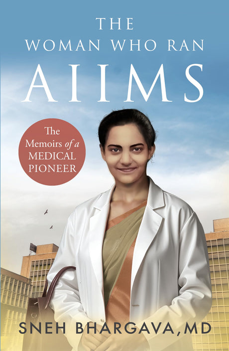 THE WOMAN WHO RAN AIIMS : The Memoirs of a Medical Pioneer - Retail Maharaj