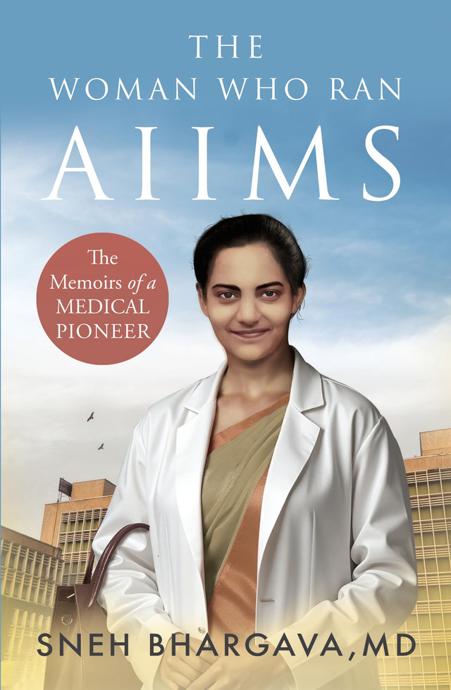 THE WOMAN WHO RAN AIIMS : The Memoirs of a Medical Pioneer - Retail Maharaj