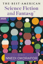 The Best American Science Fiction and Fantasy 2025: A Premier Showcase of Diverse Writers and Expansive Worlds in Sci-Fi and Fantasy, Handpicked by Nnedi Okorafor - Retail Maharaj