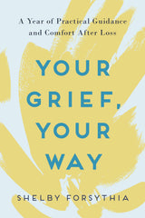 Your Grief, Your Way: A Year of Practical Guidance and Comfort After Loss - Retail Maharaj