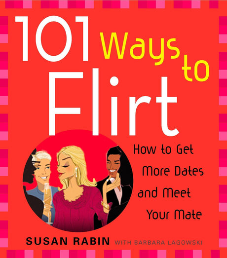 101 Ways to Flirt: How to Get More Dates and Meet Your Mate - Retail Maharaj