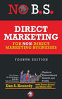 No B.S. Direct Marketing: The Ultimate No Holds Barred Kick Butt Take No Prisoners Guide to Extraordinary Growth and Profits - Retail Maharaj