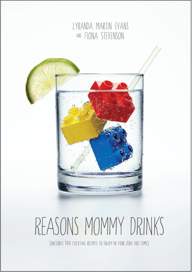 Reasons Mommy Drinks: Includes 100 Cocktail Rcipes to Enjoy in Your Zero Free Time - Retail Maharaj