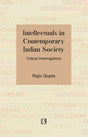 INTELLECTUALS IN CONTEMPORARY INDIAN SOCIETY: Critical Interrogations - Retail Maharaj