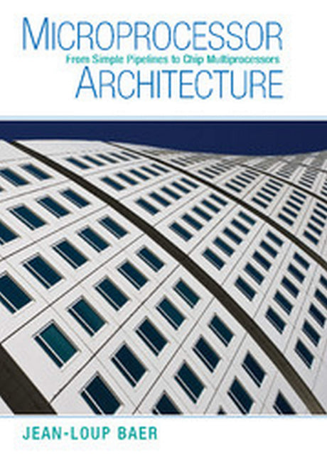 MICROPROCESSOR ARCHITECTURE: FROM SIMPLE PIPELINES TO CHIP MULTIPROCESSORS, SOUTH ASIAN EDITION - Retail Maharaj