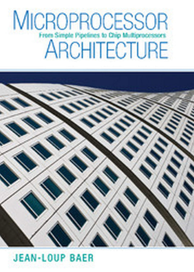MICROPROCESSOR ARCHITECTURE: FROM SIMPLE PIPELINES TO CHIP MULTIPROCESSORS, SOUTH ASIAN EDITION - Retail Maharaj