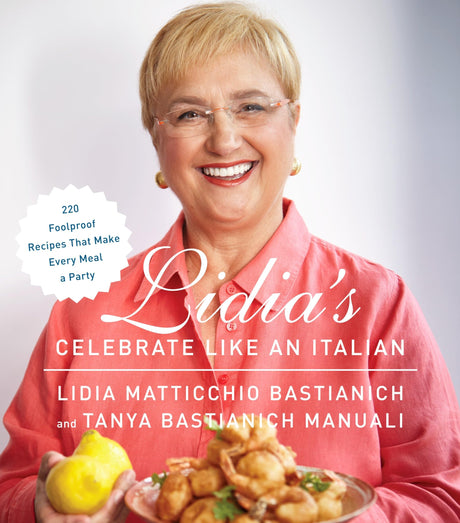 Lidia's Celebrate Like an Italian: 220 Foolproof Recipes That Make Every Meal a Party: A Cookbook - Retail Maharaj