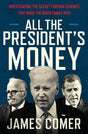All the President's Money: Investigating the Secret Foreign Schemes That Made the Biden Family Rich - Retail Maharaj