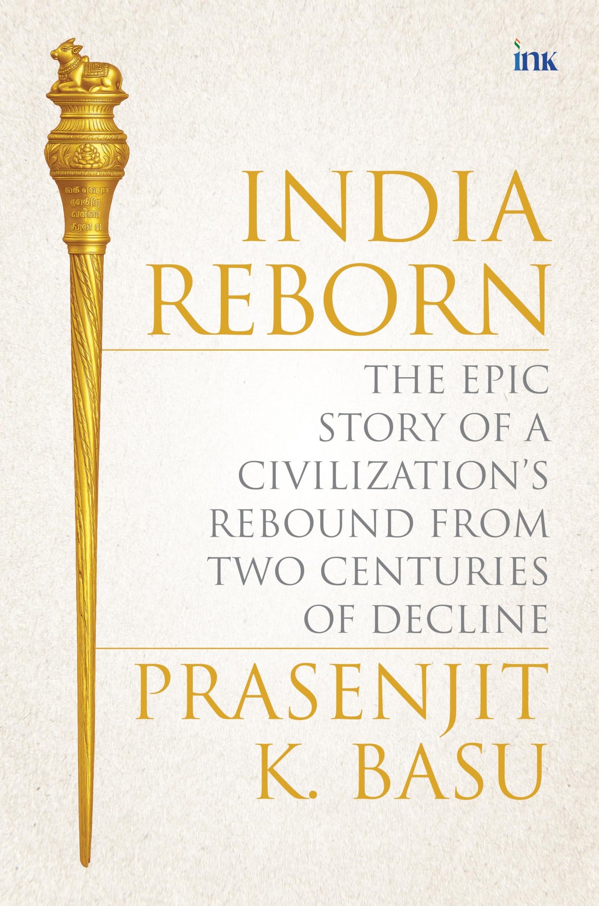 India Reborn : The Epic Story of a Civilization's Rebound from Two Centuries of Decline - Retail Maharaj