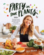 Party in Your Plants: 100+ Plant-Based Recipes and Problem-Solving Strategies to Help You Eat Healthier (Without Hating Your Life) - Retail Maharaj