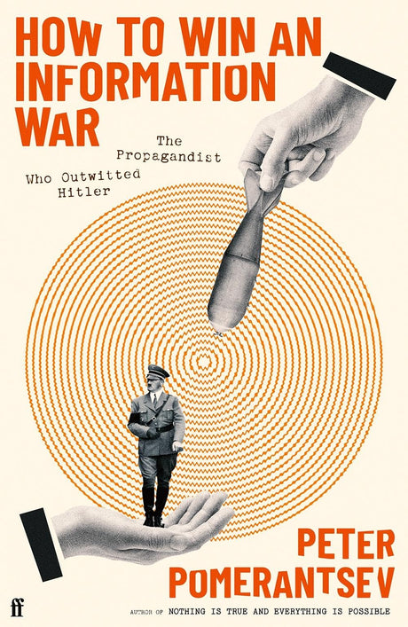 How to Win an Information War: The Propagandist Who Outwitted Hitler: BBC R4 Book of the Week - Retail Maharaj