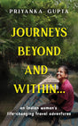Journeys Beyond and Within…: An Indian Woman's Life-Changing Travel Adventures | A Must-Read, Self-Discovery Travel Book for 2025 | Personal Growth and Motivational Stories - Retail Maharaj