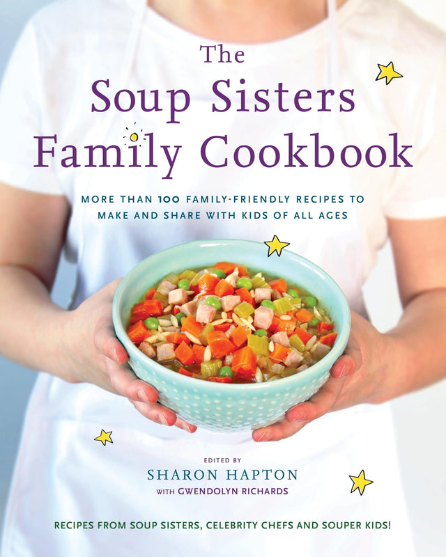The Soup Sisters Family Cookbook: More than 100 Family-friendly Recipes to Make and Share with Kids of All Ages - Retail Maharaj