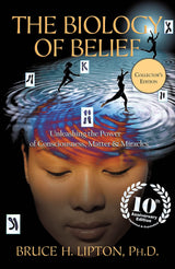 The Biology of Belief 10th Anniversary Edition: Unleashing the Power of Consciousness, Matter & Miracles (Collector's Edition) - Retail Maharaj