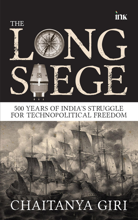 The Long Siege: 500 Years of India’s Struggle for Technopolitical Freedom - Retail Maharaj