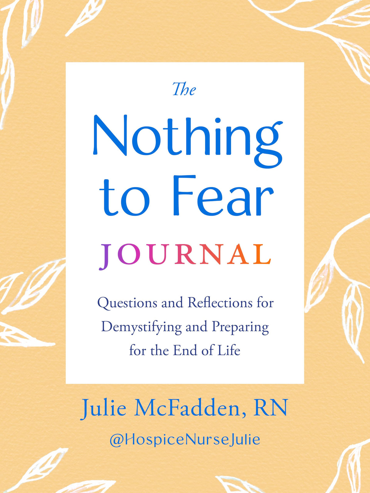The Nothing to Fear Journal: Questions and Reflections for Demystifying and Preparing for the End of Life - Retail Maharaj