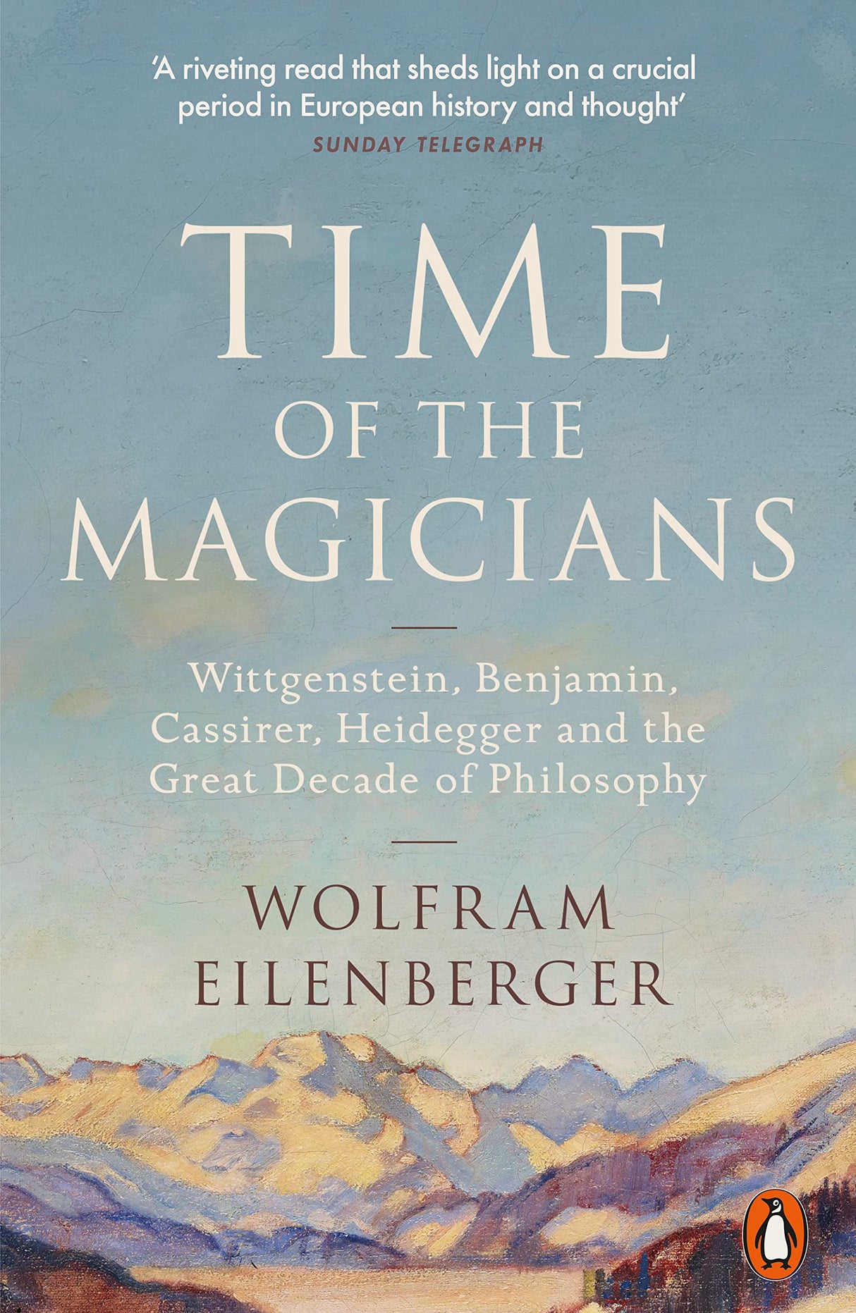 Time of the Magicians: Wittgenstein, Benjamin, Cassirer, Heidegger and the Great Decade of Philosophy - Retail Maharaj