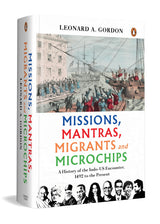 Missions, Mantras, Migrants and Microchips: A History of the Indo-US Encounter, 1492 to the Present - Retail Maharaj