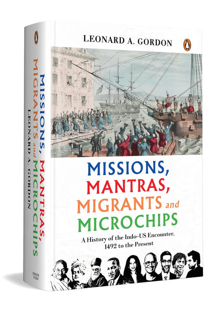 Missions, Mantras, Migrants and Microchips: A History of the Indo-US Encounter, 1492 to the Present - Retail Maharaj