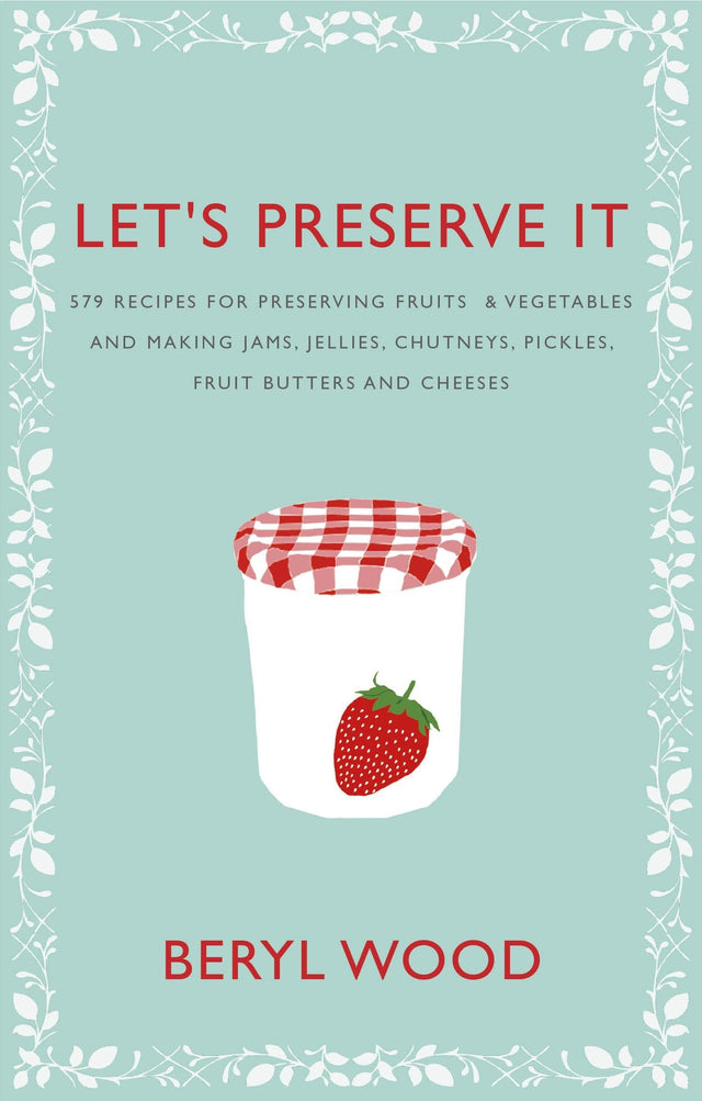 Let's Preserve It: 579 recipes for preserving fruits and vegetables and making jams, jellies, chutneys, pickles and fruit butters and cheeses (Square Peg Cookery Classics) - Retail Maharaj