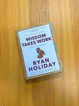 WISDOM TAKES WORK: THE INSTANT NEW YORK TIMES BESTSELLER from the author of THE DAILY STOIC - Retail Maharaj