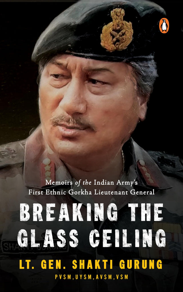 Breaking the Glass Ceiling: Memoirs of the Indian Army's First Ethnic Gorkha Lieutenant General - Retail Maharaj