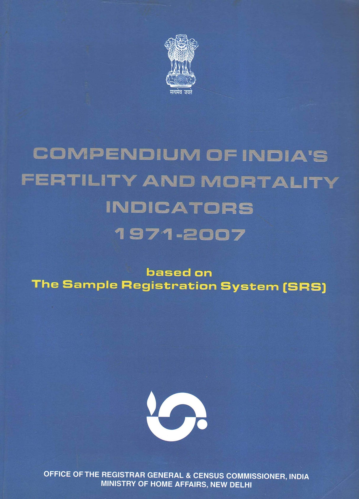 Compendium of India's Fertility and Mortality Indicators 1971-2007 based on The Sample Registration System (SRS) [Paperback] Ministry of Home Affairs