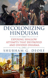 Decolonizing Hinduism (Exposing Shallow Attempts that Destroyed and Divided Dharma) - Retail Maharaj