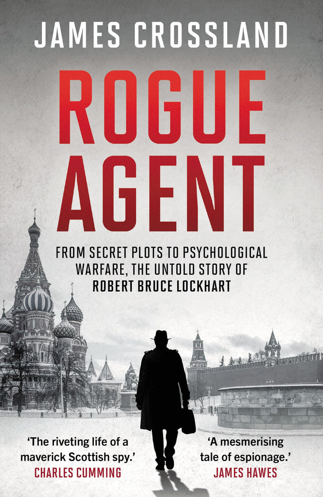 Rouge Agent: From Secret Plots to Psychological Warfare, The Untold Story of Robert Bruce Lockhart - Retail Maharaj
