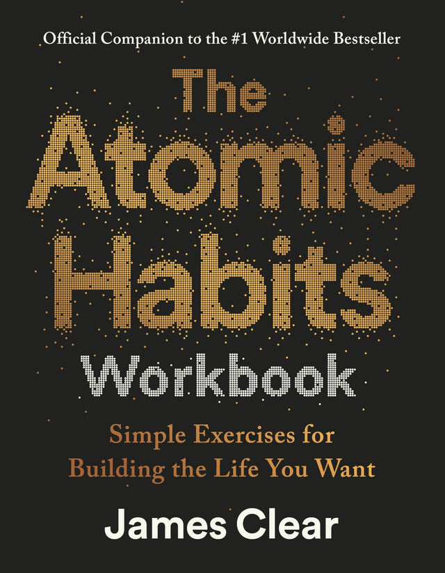 The Atomic Habits Workbook: Official Companion to the #1 Worldwide Bestseller - Simple Exercises for Building the Life You Want - Retail Maharaj