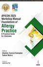 APICON 2025 WORKSHOP MANUAL FOUNDATIONS OF ALLERGY PRACTICE A PRACTICAL GUIDE FOR CLINICIANS - Retail Maharaj