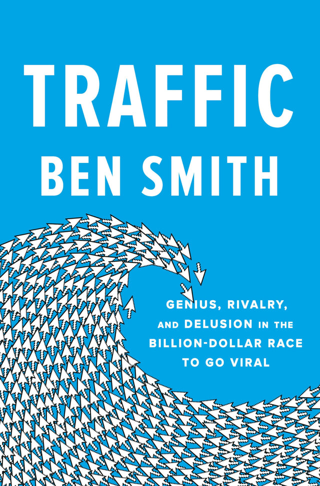 Traffic: Genius, Rivalry, and Delusion in the Billion-Dollar Race to Go Viral - Retail Maharaj