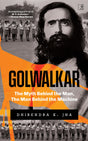 Golwalkar: The Myth Behind the Man; The Man Behind the Machine - Retail Maharaj